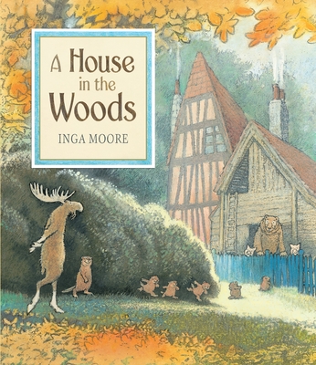 A House in the Woods By Inga Moore Cover Image