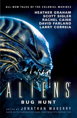 Aliens: Bug Hunt By Jonathan Maberry, Heather Graham, David Farland (Editor), Scott Sigler (Editor), Rachel Caine (Editor) Cover Image
