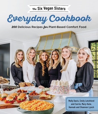 The Six Vegan Sisters Everyday Cookbook: 200 Delicious Recipes for Plant-Based Comfort Food Cover Image