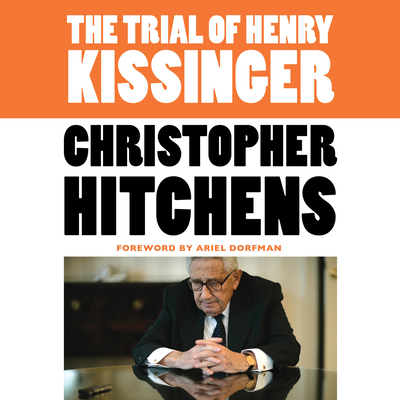 The Trial of Henry Kissinger By Christopher Hitchens, Ariel Dorfman (Introduction by), Simon Prebble (Read by) Cover Image