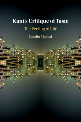 Kant's Critique of Taste: The Feeling of Life By Katalin Makkai Cover Image