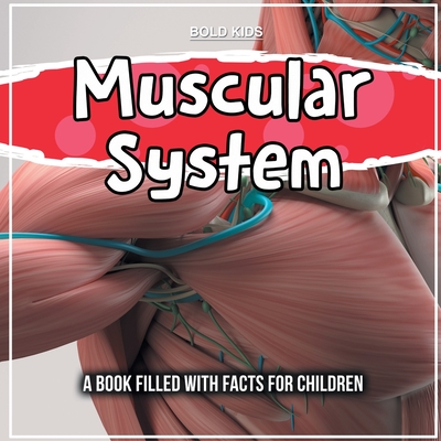 Muscular System: A Book Filled With Facts For Children By Bold Kids Cover Image