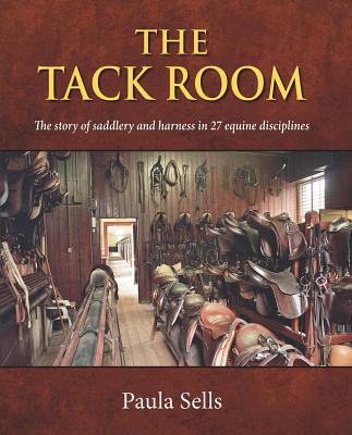 The Tack Room: The Story of Saddlery and Harness in 27 Equine Disciplines Cover Image