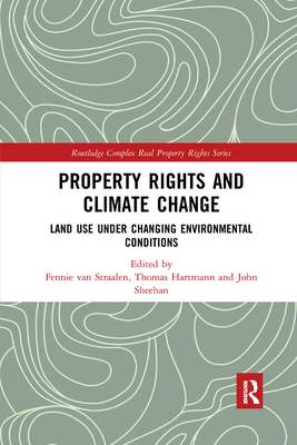 Property Rights and Climate Change: Land Use Under Changing Environmental Conditions (Routledge Complex Real Property Rights) Cover Image