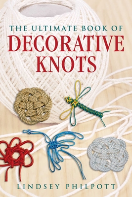 The Ultimate Book of Decorative Knots By Lindsey Philpott Cover Image