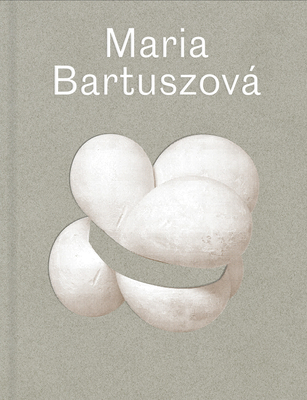Maria Bartuszová By Juliet Bingham (Editor), Gabriela Garlatyová (Editor), Lisa le Feuvre (Other primary creator) Cover Image