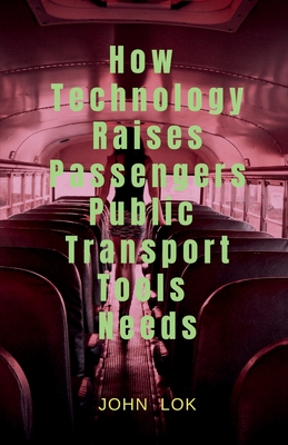 How Technology Raises Passengers Public Transport Tools Needs By John Lok Cover Image
