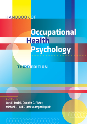 Handbook of Occupational Health Psychology By Lois Ellen Tetrick (Editor), Gwenith G. Fisher (Editor), Michael T. Ford (Editor) Cover Image