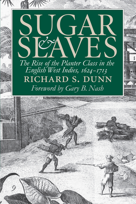 Sugar and Slaves: The Rise of the Planter Class in the English West Indies, 1624-1713 (Published by the Omohundro Institute of Early American Histo)