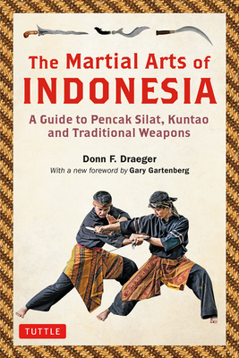 The Martial Arts of Indonesia: A Guide to Pencak Silat, Kuntao and Traditional Weapons