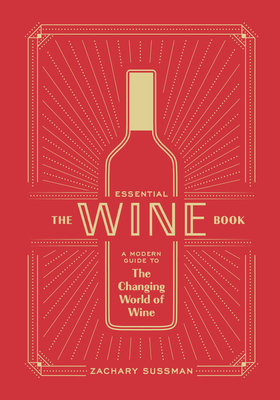 The Essential Wine Book: A Modern Guide to the Changing World of Wine By Zachary Sussman, Editors of PUNCH Cover Image