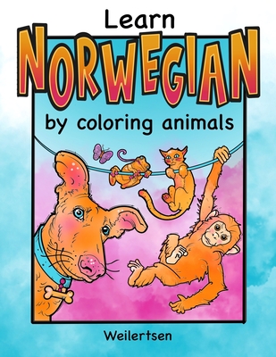 Learn Norwegian by coloring animals Weilertsen: coloring book for bilingual kids