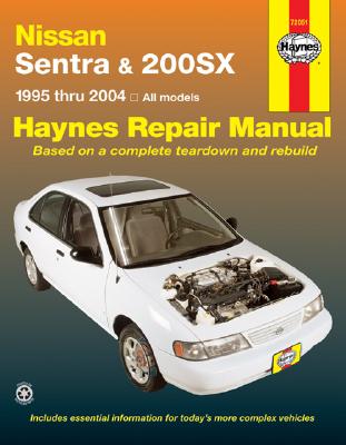 Nissan Sentra & 200SX Automotive Repair Manual: 1995 Thru 1999 all Models (Haynes Repair Manual)
