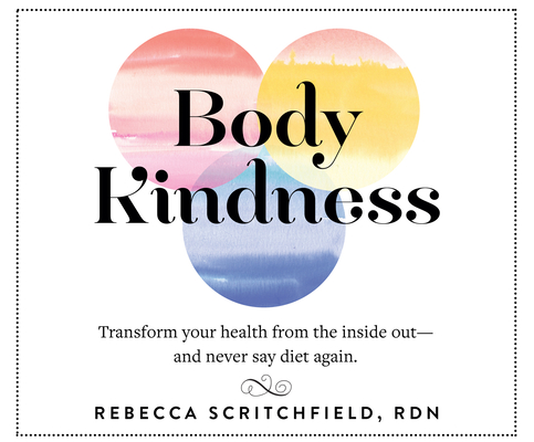 Body Kindness: Transform Your Health from the Inside Out - And Never Say Diet Again