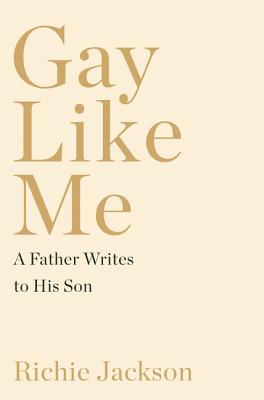 Gay Like Me: A Father Writes to His Son By Richie Jackson Cover Image