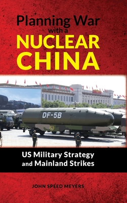 Planning War with a Nuclear China: US Military Strategy and Mainland Strikes: US Military Strategy and Mainland Strikes Cover Image