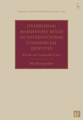 Overriding Mandatory Rules in International Commercial Disputes: Korean and Comparative Law Cover Image