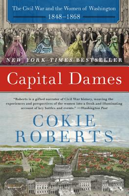 Capital Dames: The Civil War and the Women of Washington, 1848-1868 By Cokie Roberts Cover Image