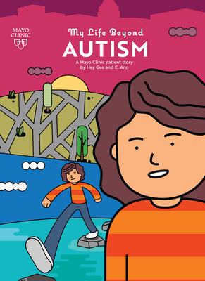 My Life Beyond Autism: A Mayo Clinic patient story By Hey Gee (Illustrator), C. Ano (As told by), Dr. Maya Katusic (Editor), Hey Gee Cover Image