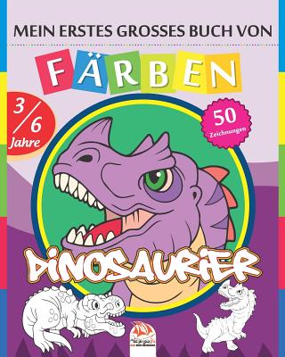 Mein erstes grosses Buch von - Färben - Dinosaurier: Malbuch für Kinder von 3 bis 6 Jahren - 50 Zeichnungen By Dar Beni Mezghana (Editor), Dar Beni Mezghana Cover Image