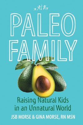 Paleo Family: Raising Natural Kids in an Unnatural World Cover Image