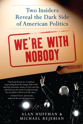 We're with Nobody: Two Insiders Reveal the Dark Side of American Politics