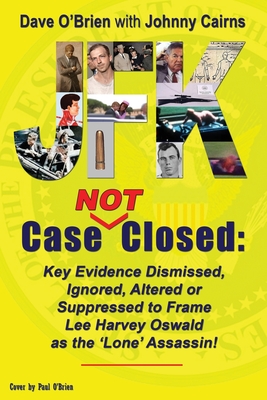 JFK Case NOT Closed Key Evidence Dismissed Ignored Altered or