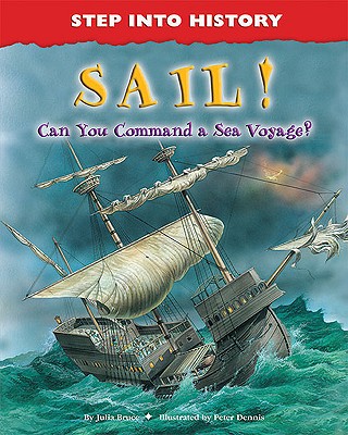 Sail!: Can You Command a Sea Voyage? (Step Into History) By Julia Bruce Cover Image