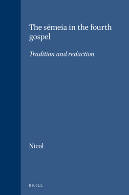 The Sēmeia in the Fourth Gospel: Tradition and Redaction (Novum Testamentum #32)