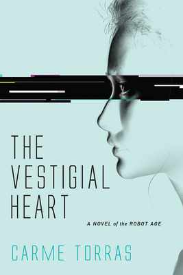 The Vestigial Heart: A Novel of the Robot Age By Carme Torras Cover Image