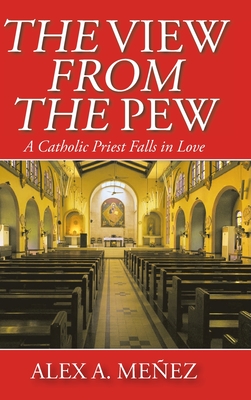 The View from the Pew: A Catholic Priest Falls in Love Cover Image