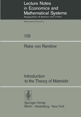 Introduction to the Theory of Matroids (Lecture Notes in Economic and Mathematical Systems #109)
