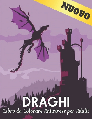 Libro da Colorare Antistress Adulti Draghi: Disegni di draghi