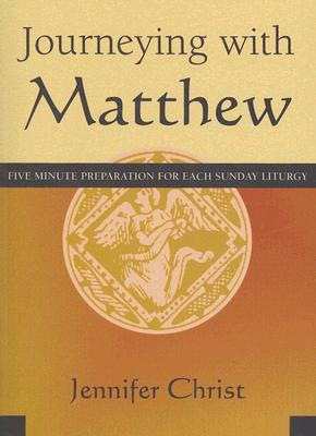 Journeying with Matthew: Five Minute Preparation for Each Sunday Liturgy By Jennifer Christ Cover Image