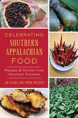 Celebrating Southern Appalachian Food: Recipes & Stories from Mountain Kitchens (American Palate) By Jim Casada, Tipper Pressley Cover Image