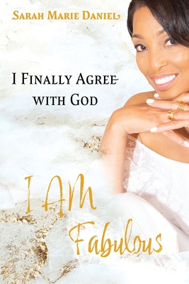 I Finally Agree with God: I Am Fabulous By Sarah Marie Daniel Cover Image