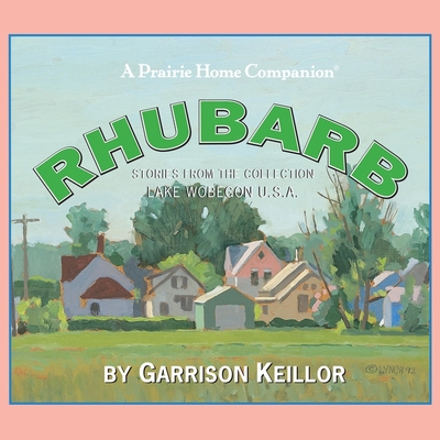 Lake Wobegon U.S.A.: Rhubarb Lib/E (Prairie Home Companion Series Lib/E)