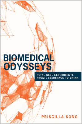 Biomedical Odysseys: Fetal Cell Experiments from Cyberspace to China (Princeton Studies in Culture and Technology #12)