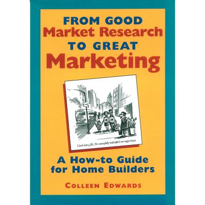 From Good Market Research To Great Marketing: A How-To Guide for Home Builders Cover Image