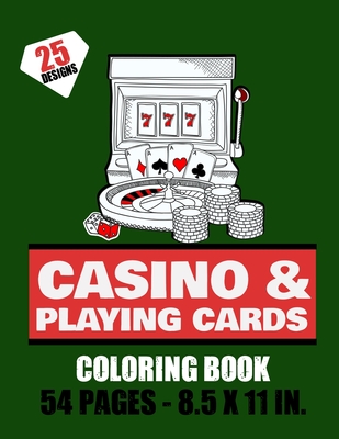 Casino & Playing cards Coloring Book - 54 pages - 8.5x11in: Playing cards & Machine Jackpot to color for Teens & Adults - 25 beautiful pages to color Cover Image
