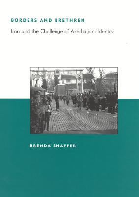 Borders and Brethren: Iran and the Challenge of Azerbaijani Identity (Philanthropic Studies)