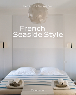 French Seaside Style By Sebastien Siraudeau Cover Image