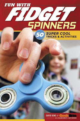 Fun with Fidget Spinners: 50 Super Cool Tricks & Activities