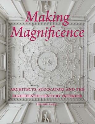 Making Magnificence: Architects, Stuccatori, and the Eighteenth-Century Interior