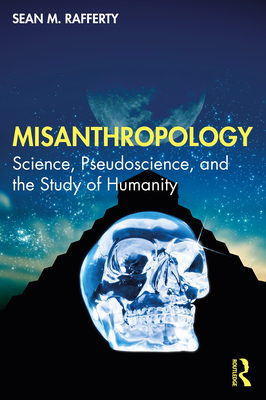 Misanthropology: Science, Pseudoscience, and the Study of Humanity Cover Image