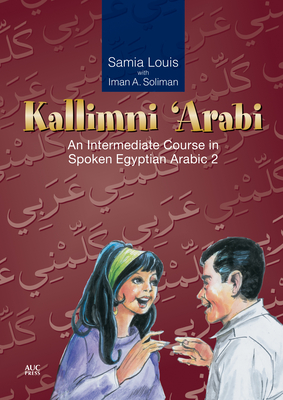 Kallimni 'Arabi: An Intermediate Course in Spoken Egyptian Arabic 2 By Samia Louis Cover Image