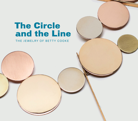 The Circle and the Line: The Jewelry of Betty Cooke Cover Image