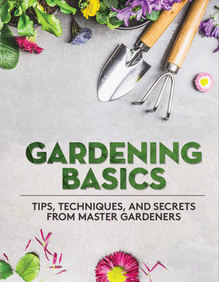 Gardening Basics: Tips, Techniques, and Secrets from Master Gardeners Cover Image