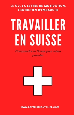 Travailler en Suisse: Comprendre la Suisse pour mieux postuler (Devenir Frontalier #1)