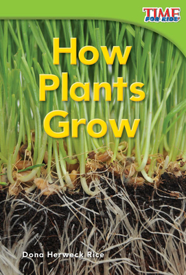 How Plants Grow (Time for Kids Nonfiction Readers) By Dona Herweck Rice Cover Image